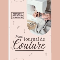 Anonyme - Mon Journal de Couture à compléter pour réussir votre projet - Notebook couture à compléter |Journal de bord pour noter et planifier ses inspirations.