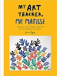  Anonyme - My art teacher, Mr Matisse - Fun, creative activities inspired by the master of colour.