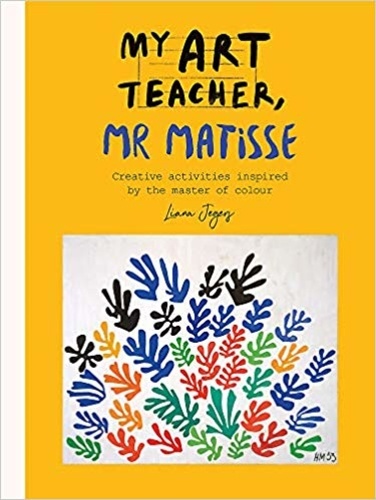  Anonyme - My art teacher, Mr Matisse - Fun, creative activities inspired by the master of colour.