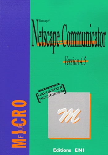  Anonyme - Netscape Communicator. Version 4.5, Avec Navigator Messenger.