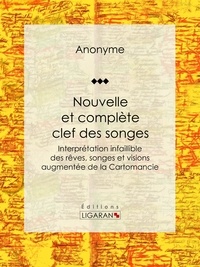  Anonyme et  Ligaran - Nouvelle et complète clef des songes - Interprétation infaillible des rêves, songes et visions augmentée de la Cartomancie.