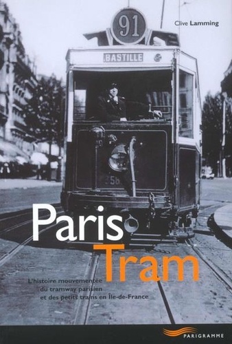  Anonyme - Paris tram : l'histoire mouvementée du tramway parisien et des petits trains en Ile de France.