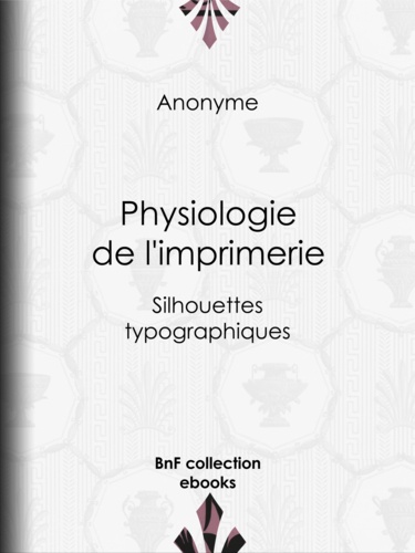 Physiologie de l'imprimerie. Silhouettes typographiques