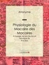  Anonyme et  Ligaran - Physiologie du Macaire des Macaires - À l'usage de son illustre et héroïque fils / par Moi.