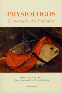  Anonyme et Arnaud Zucker - Physiologos - Le bestiaire des bestiaires.