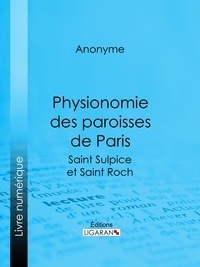  Anonyme et  Ligaran - Physionomie des paroisses de Paris - Saint Sulpice et Saint Roch.