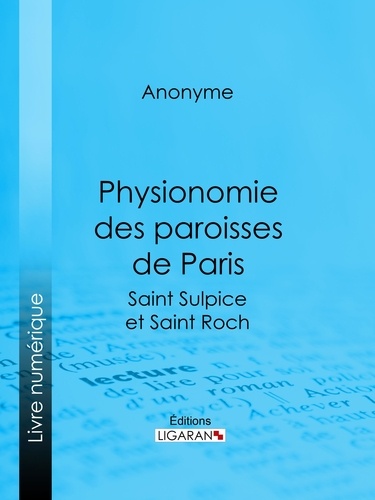Physionomie des paroisses de Paris. Saint Sulpice et Saint Roch