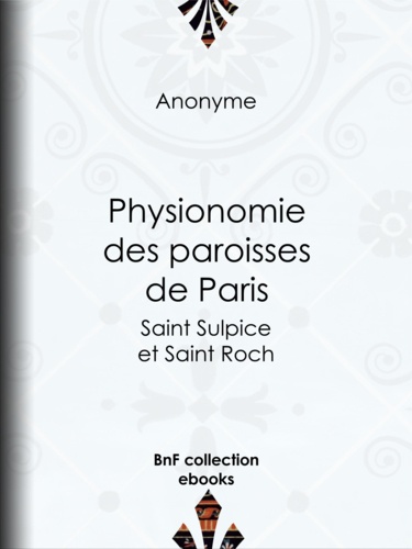 Physionomie des paroisses de Paris. Saint Sulpice et Saint Roch