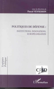 Politiques de défense:institutions,innovations,européanisation
