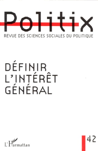  Anonyme - Politix, Revue Des Sciences Sociales Du Politique N°42 : Definir L'Interet General.