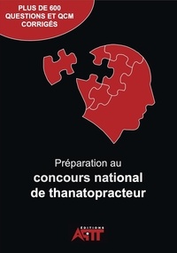  Anonyme - Préparation au concours national de Thanatopracteur - PLUS DE 600 QUESTIONS, QCM ET CORRIGÉS.