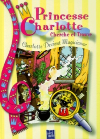  Anonyme - Princesse Charlotte Cherche Et Trouve : Charlotte Devient Magicienne.