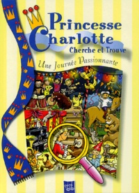  Anonyme - Princesse Charlotte Cherche Et Trouve : Une Journee Passionnante.