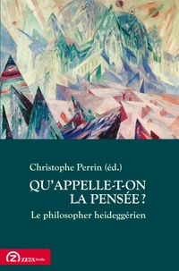 Qu'appelle-t-on la pensée ? Le philosopher Heideggerien