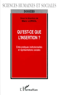 Qu'Est-Ce Que L'Insertion ? Entre Pratiques Institutionnelles Et Representations Sociales