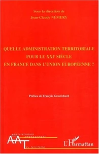 Quelle administration territoriale pour le XXIème siècle en France dans l'Union européenne ?