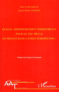 Quelle Administration Territoriale Pour Le Xxieme Siecle En France Dans L'Union Europeenne ?