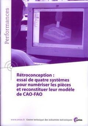  Anonyme - Rétroconception - essai de quatre systèmes pour numériser les pièces et reconstituer leur modèle de CAO-FAO.