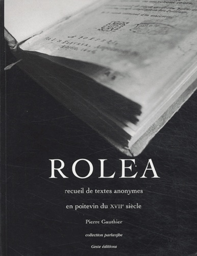  Anonyme - Rolea - Recueil de textes anonymes poitevins du XVIIe siècle, édition bilingue français-poitevin.