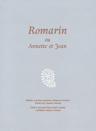  Anonyme - Romarin ou Annette et Jean - Ballades et poésies populaires tchèques et moraves, édition bilingue.