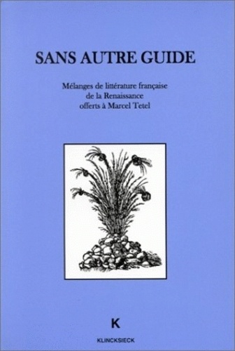  Anonyme - Sans Autre Guide. Melanges De Litterature Francaise De La Renaissance Offerts A Marcel Tetel.