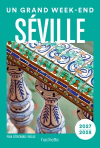 Séville 2027-2028 Guide Un Grand Week-end