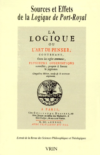  Anonyme - Sources et effets de la Logique de Port-Royal - Extrait de la Revue des Sciences Philosophiques et Théologiques.