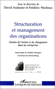 Structuration Et Management Des Organisations. Gestion De L'Action Et Du Changement Dans Les Entreprises