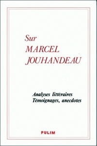  Anonyme - Sur Marcel Jouhandeau. Analyses Litteraires, Temoignages, Anecdotes, Colloque " Centenaire De Marcel Jouhandau", Gueret, 15-16 Octobre 1989.