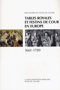  Anonyme - Tables royales et festins de cour en Europe : 1661-1789 - XIIIes rencontres de l'Ecole du Louvre.
