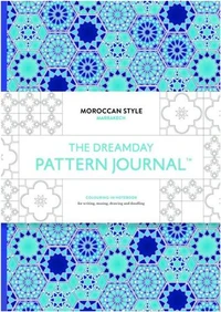 The dreamday pattern journal : Marrakech: moroccan style