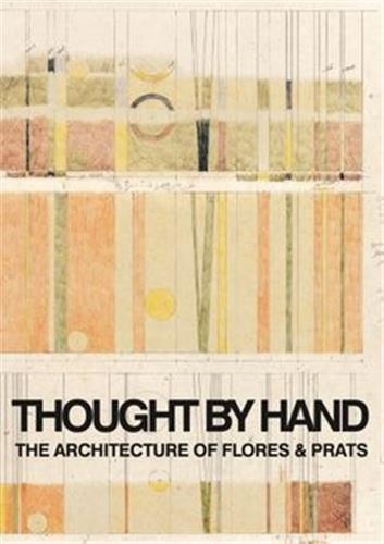  Anonyme - Thought by Hand - The Architecture of Flores & Prats. Edition bilingue allemand-espagnol.
