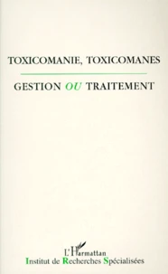 Toxicomanie, Toxicomanes. Gestion Ou Traitement