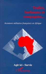  Anonyme - Trafics, Barbouzes Et Compagnies. Aventures Militaires Francaises En Afrique.