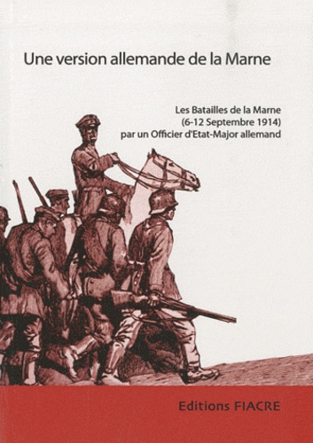  Anonyme - Une version allemande de la Marne - Les Batailles de la Marne (6-12 septembre 1914) par un officier d'Etat-Major allemand.