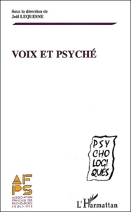 Voix Et Psyche. Actes Du Seminaire De L'Association Francaise Des Psychologues Scolaires "La Voix De Son Corps : Comment S'Entendre ?" Et Autres Textes
