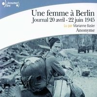  Anonymes et Marianne Basler - Une femme à Berlin. Journal 20 avril-22 juin 1945.