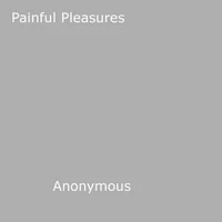 Painful Pleasures