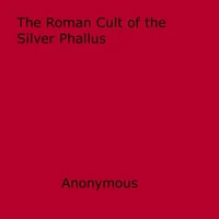 The Roman Cult of the Silver Phallus