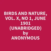 Birds and Nature, Vol. X, No 1, June 1901 (Unabridged)