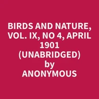 Birds and Nature, Vol. IX, No 4, April 1901 (Unabridged)