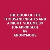 Anonymous Anonymous et Leona Boone - The Book of the Thousand Nights and a Night  Volume 08 (Unabridged).