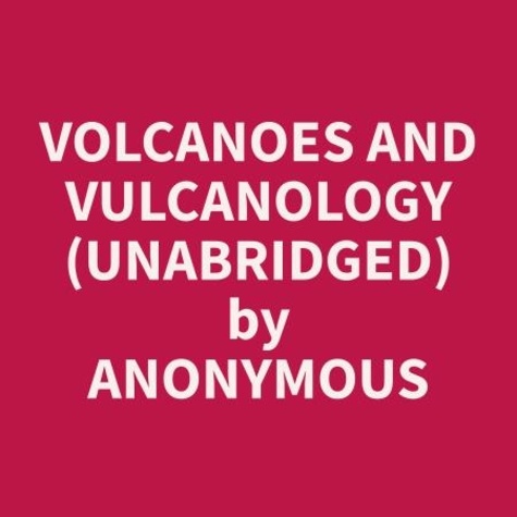 Anonymous Anonymous et Asa Pace - Volcanoes and Vulcanology (Unabridged).