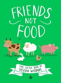 Anonymous Author - Friends Not Food - The Little Book of Vegan Wisdom.