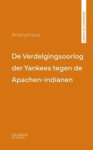 De Verdelgingsoorlog der Yankees tegen de Apachen-indianen