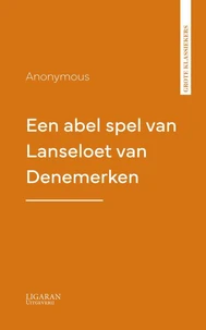 Een abel spel van Lanseloet van Denemerken