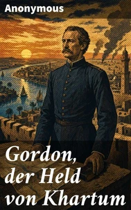 Gordon, der Held von Khartum : ein Lebensbild