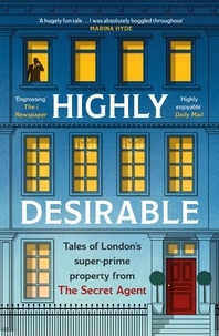  Anonymous - Highly Desirable - Tales of London’s super-prime property from the Secret Agent.