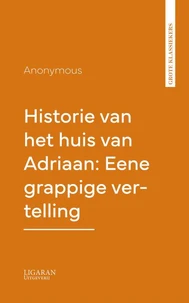 Historie van het huis van Adriaan: Eene grappige vertelling