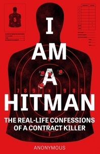  Anonymous - I Am a Hitman - The Real-Life Confessions of a Contract Killer.